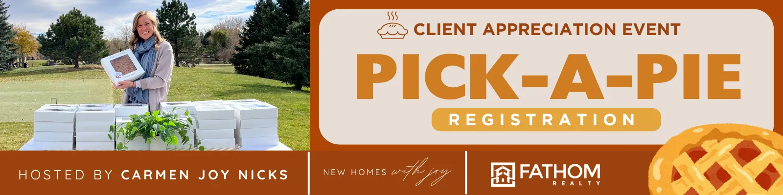 Client Appreciation Event Pick-A-Pie Registration for new homes with joy hosted by Carmen Joy Nicks in partnership with Fathom Realty